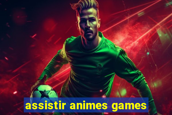 assistir animes games