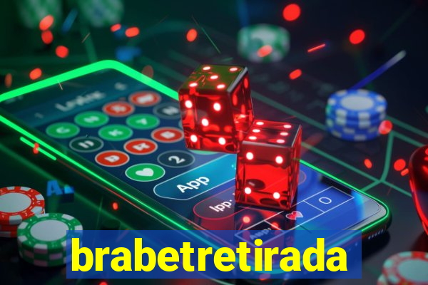 brabetretirada