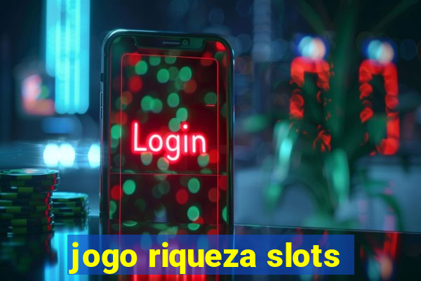 jogo riqueza slots