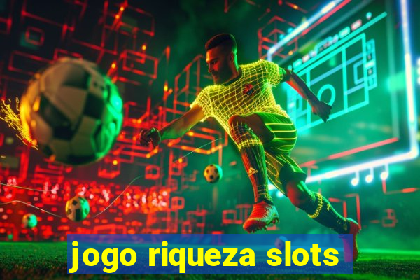 jogo riqueza slots