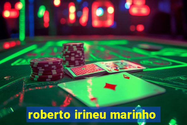 roberto irineu marinho