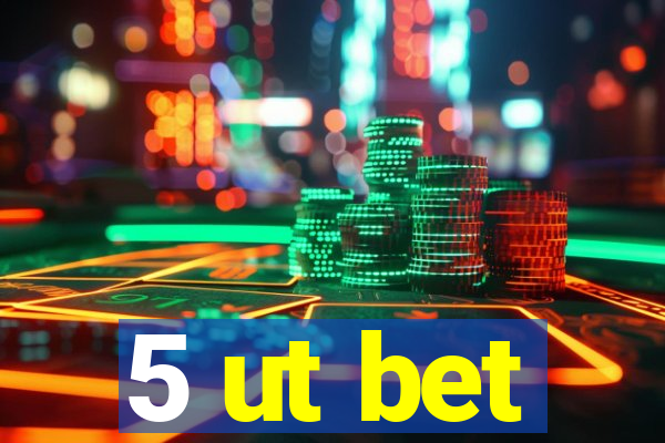 5 ut bet