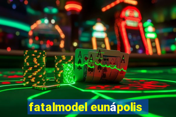 fatalmodel eunápolis