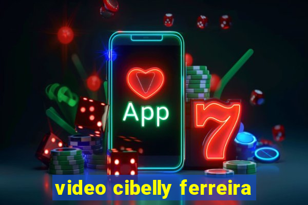 video cibelly ferreira