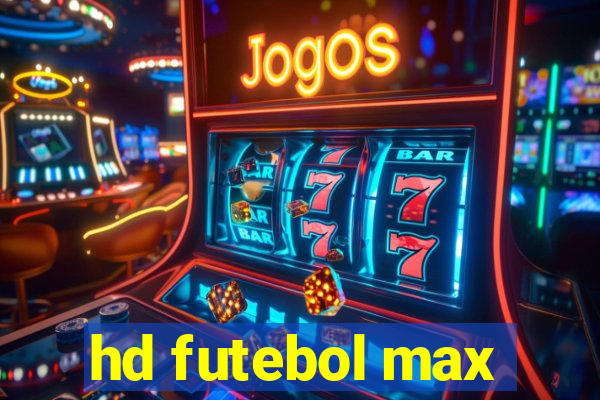 hd futebol max