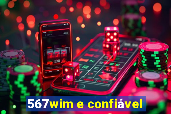 567wim e confiável