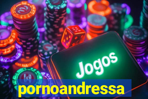 pornoandressa