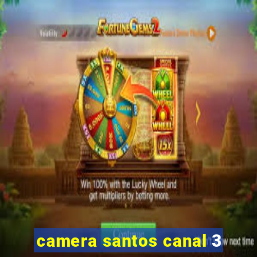 camera santos canal 3