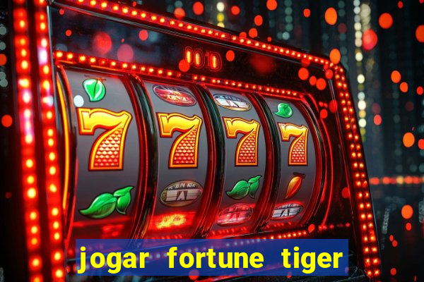 jogar fortune tiger sem depositar