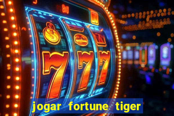 jogar fortune tiger sem depositar