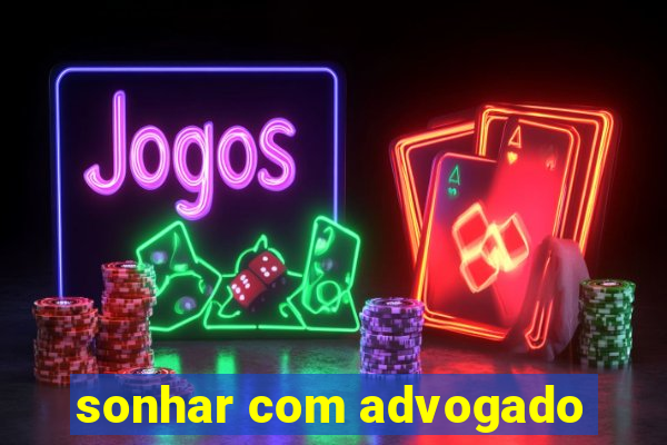 sonhar com advogado