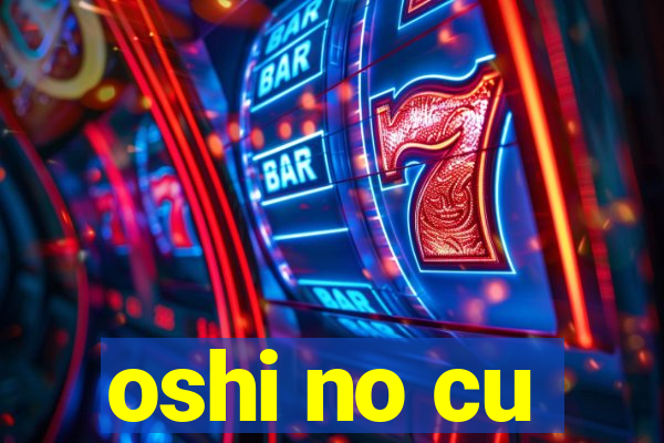 oshi no cu