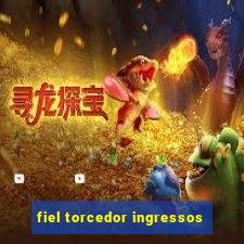 fiel torcedor ingressos