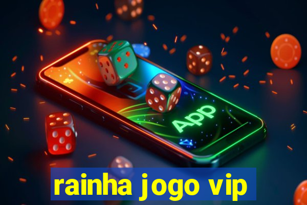 rainha jogo vip