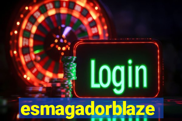 esmagadorblaze