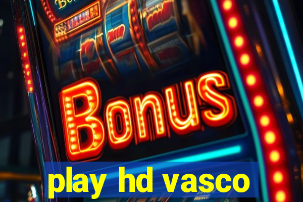 play hd vasco