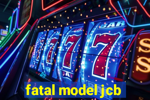 fatal model jcb