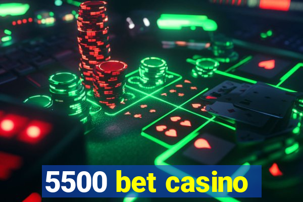 5500 bet casino