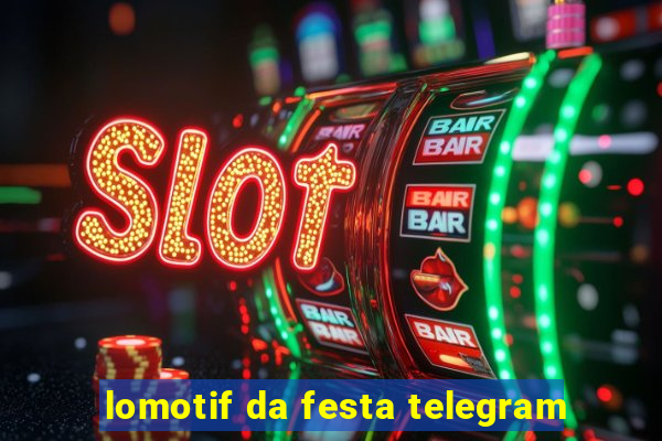 lomotif da festa telegram