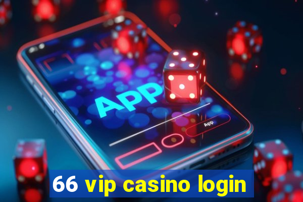 66 vip casino login