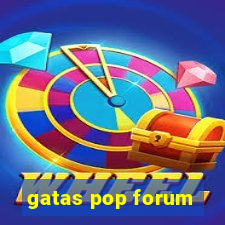 gatas pop forum