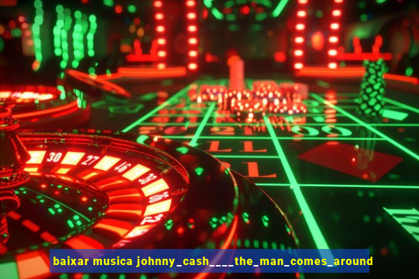 baixar musica johnny_cash____the_man_comes_around