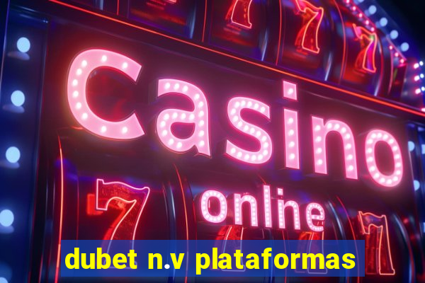 dubet n.v plataformas