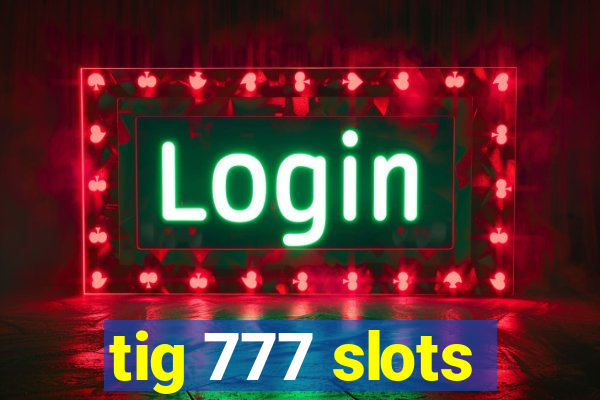 tig 777 slots