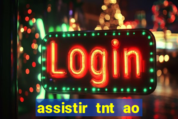 assistir tnt ao vivo grátis