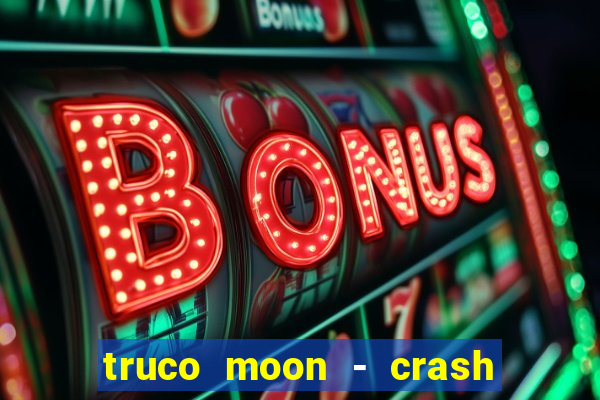 truco moon - crash & poker