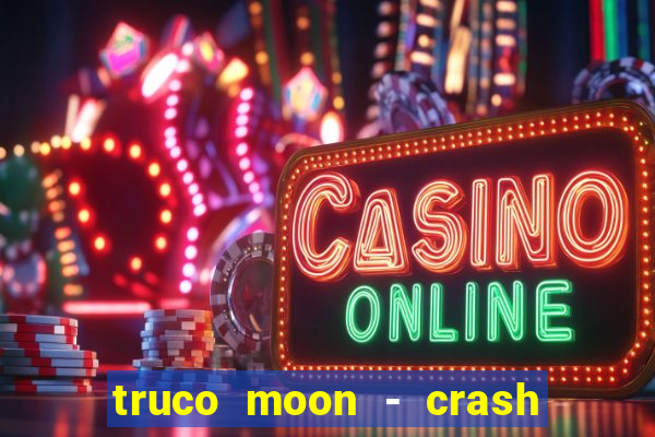 truco moon - crash & poker