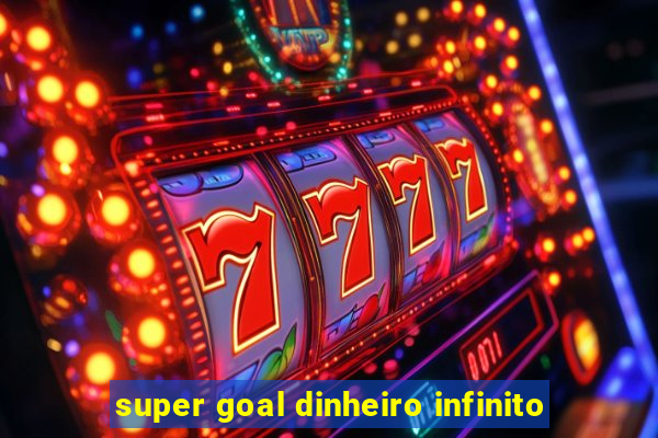 super goal dinheiro infinito