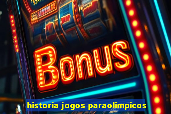 historia jogos paraolimpicos