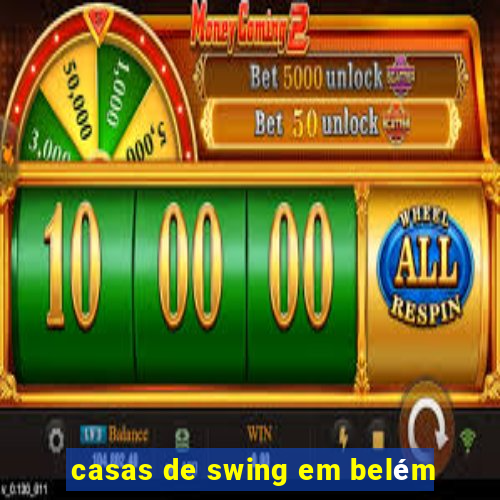 casas de swing em belém