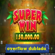 overflow dublado