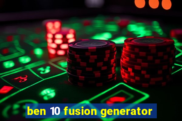 ben 10 fusion generator