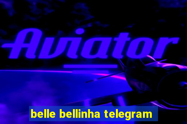 belle bellinha telegram