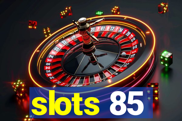 slots 85