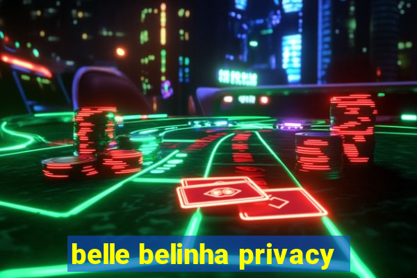 belle belinha privacy