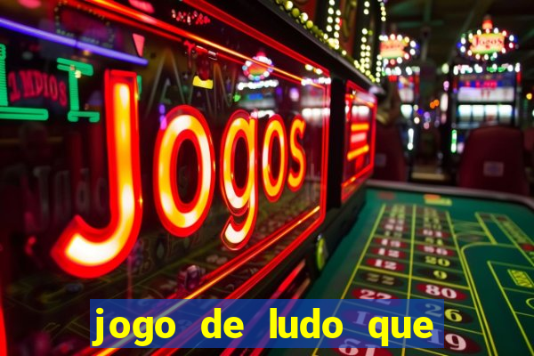 jogo de ludo que ganha dinheiro