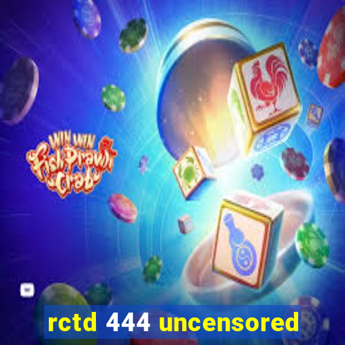 rctd 444 uncensored