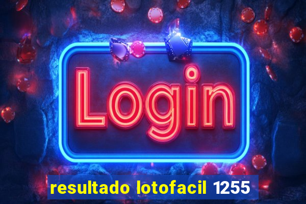 resultado lotofacil 1255