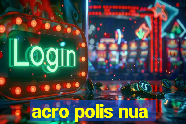 acro polis nua