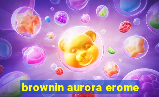 brownin aurora erome