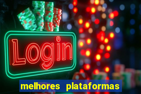 melhores plataformas do tigrinho