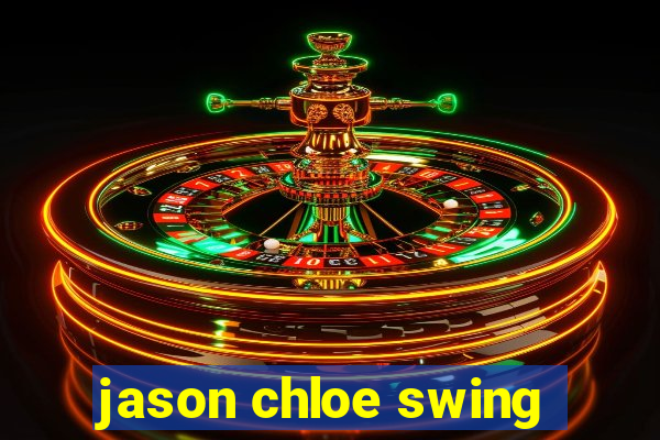 jason chloe swing