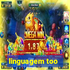 linguagem too