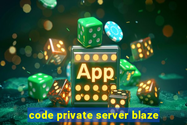 code private server blaze