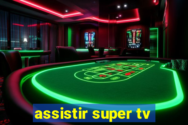 assistir super tv