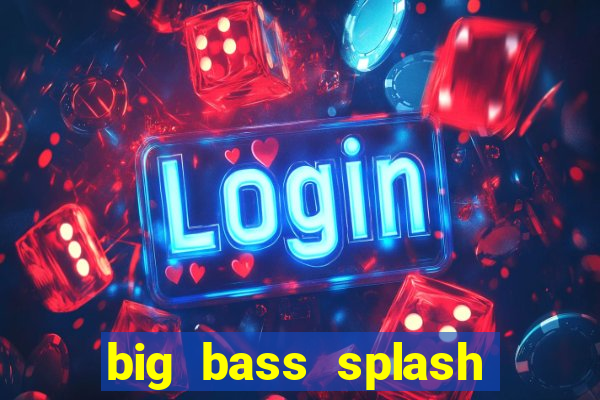 big bass splash demo betano